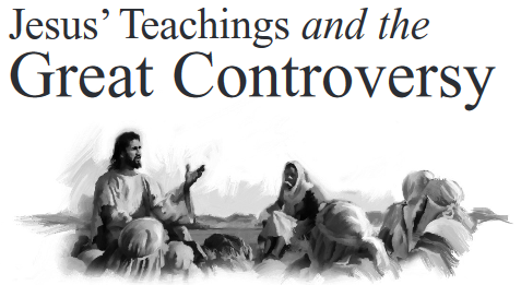 Jesus' Teachings and the Great Controversy