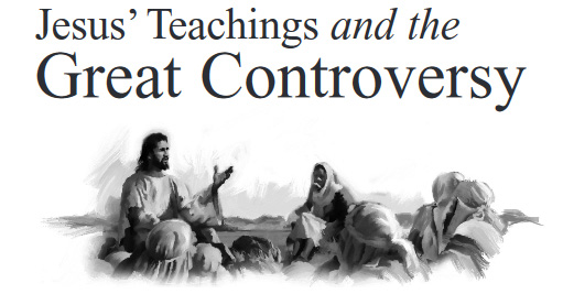 Jesus' Teachings and the Great Controversy
