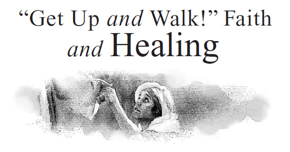 “Get Up and Walk!” Faith and Healing