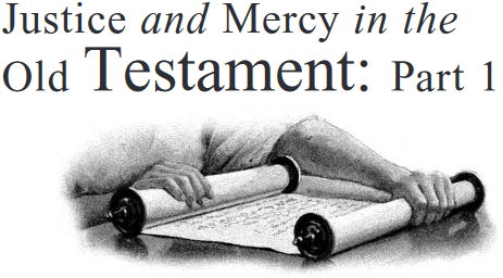Justice and Mercy in the Old Testament: Part 1