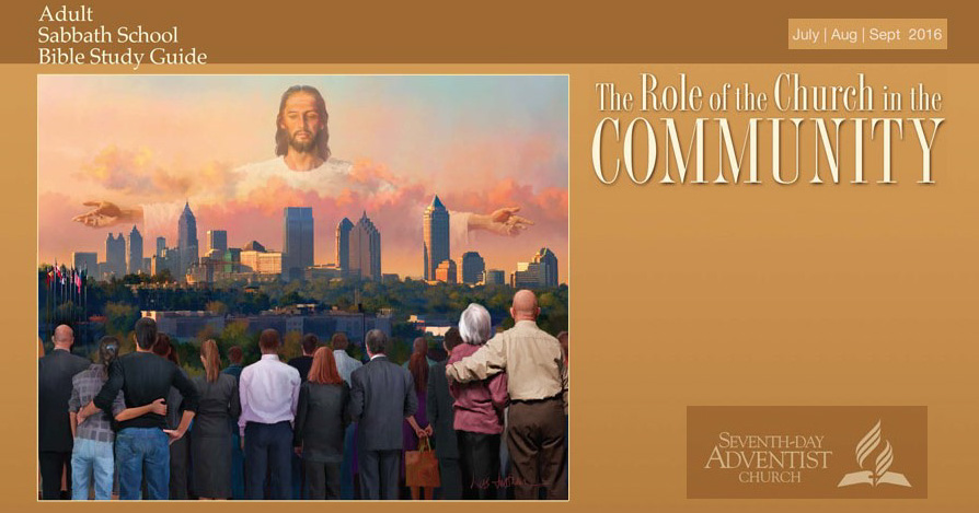 The Role of the Church in the Community (3rd Quarter 2016) - Sabbath School Lesson Quarterly. Quarterly lesson for in-depth Bible study of Word of God.