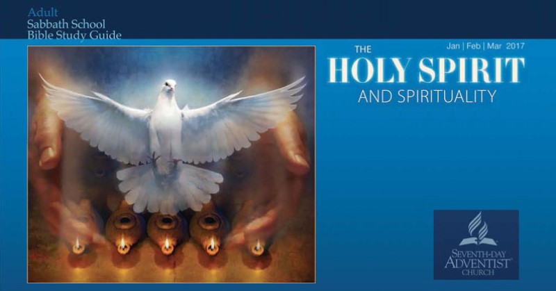 The Holy Spirit and Spirituality (1st Quarter 2017) - Sabbath School Lesson Quarterly. Quarterly lesson for in-depth Bible study of Word of God.