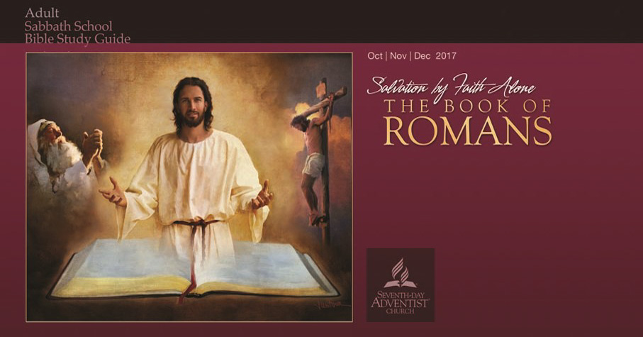 Salvation by Faith Alone: The Book of Romans (4th Quarter 2017) - Sabbath School Lesson Quarterly. Quarterly lesson for in-depth Bible study of Word of God.