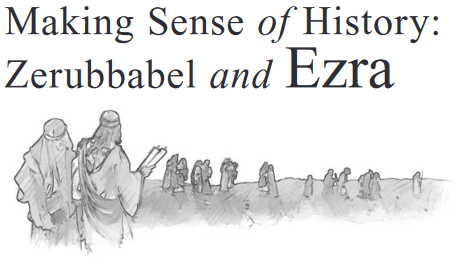 Making Sense of History: Zerubbabel and Ezra