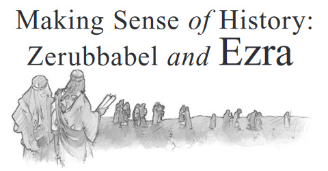 Making Sense of History: Zerubbabel and Ezra