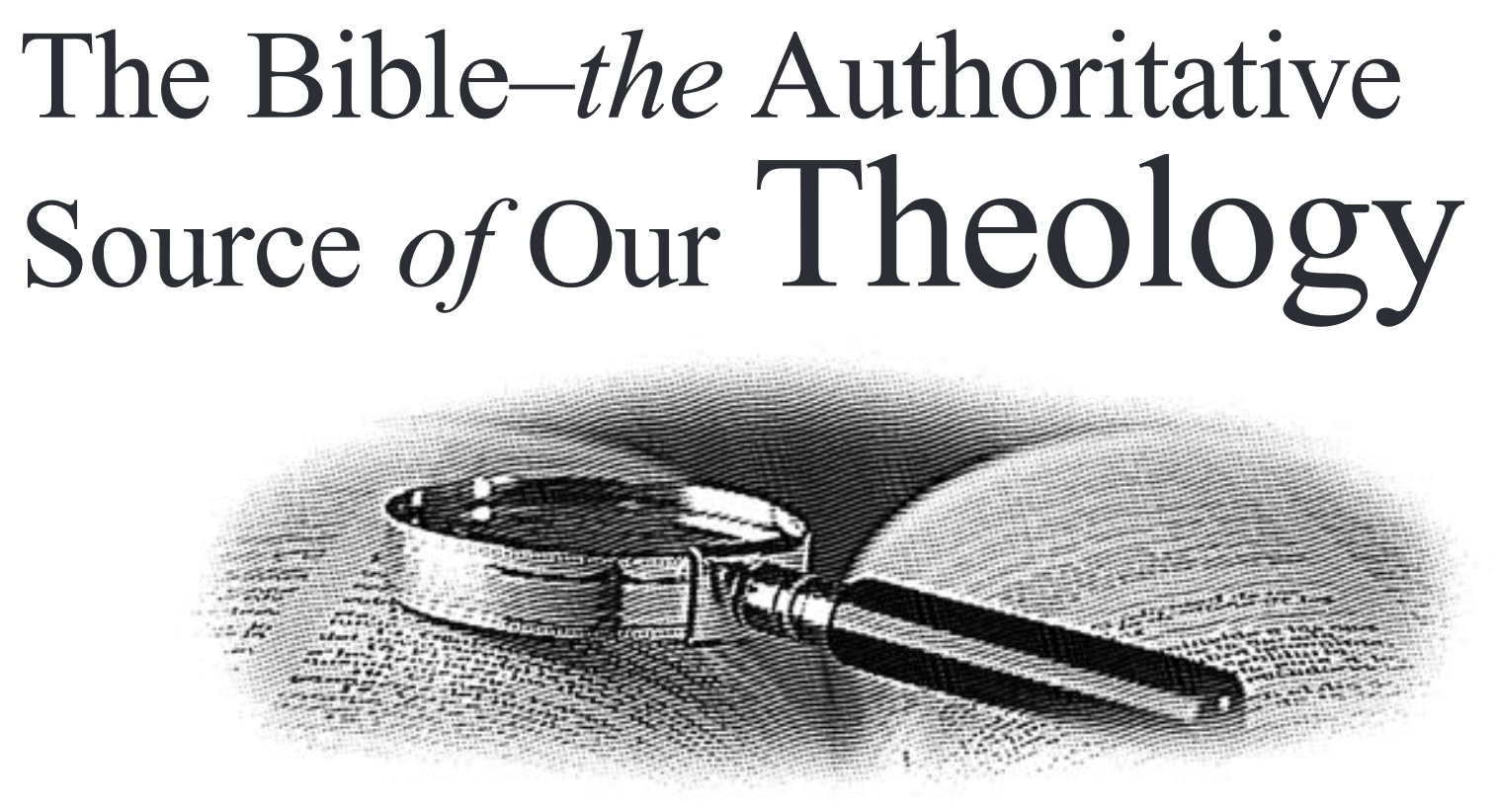 The Bible – the Authoritative Source of Our Theology