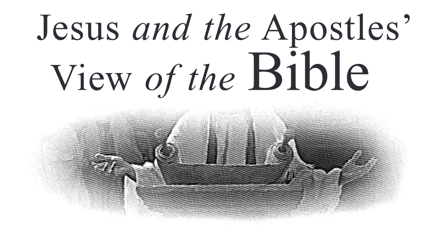 Jesus and the Apostles’ View of the Bible