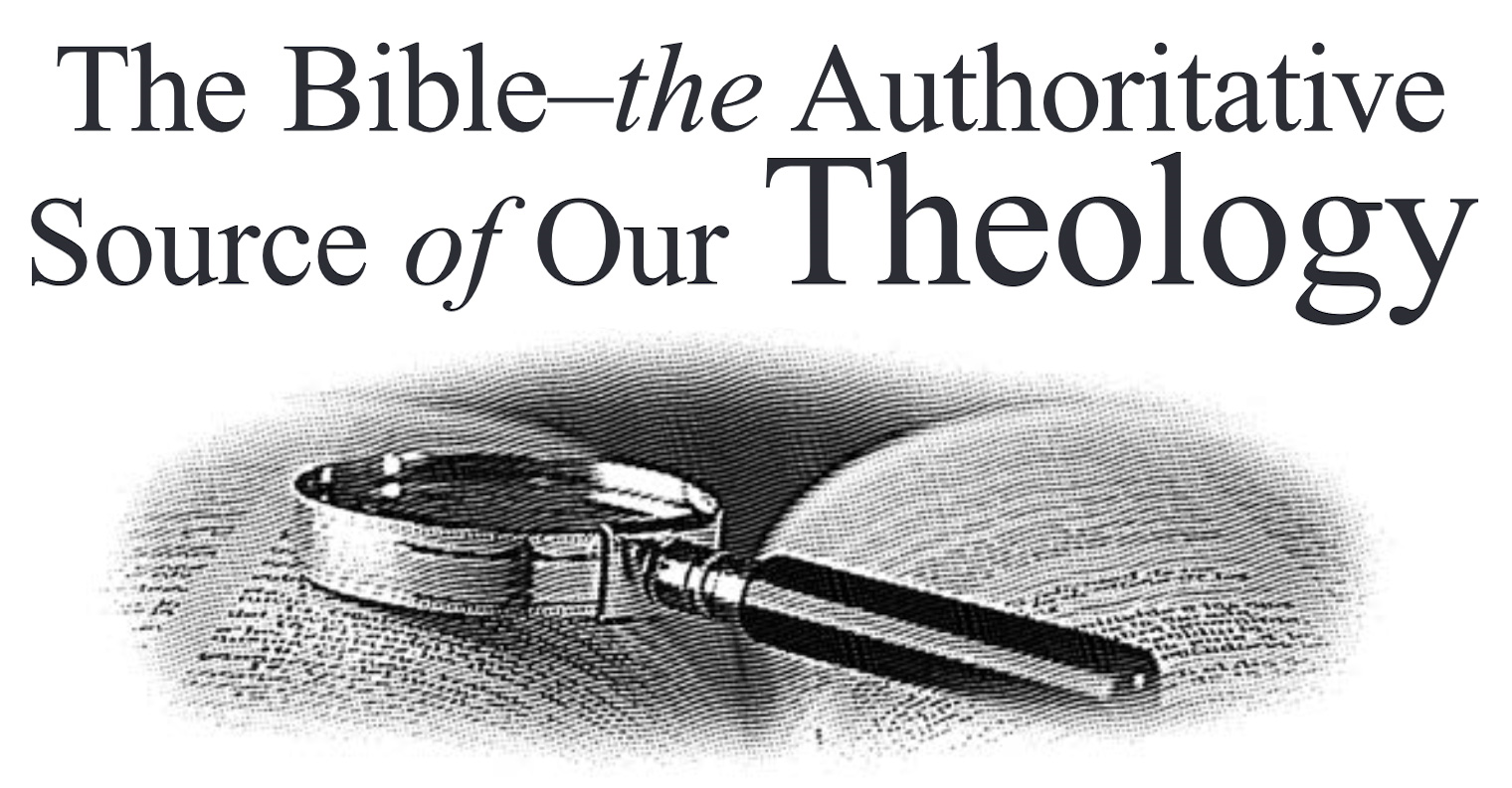 The Bible – the Authoritative Source of Our Theology