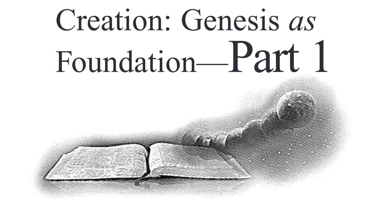 Creation: Genesis as Foundation — Part 1