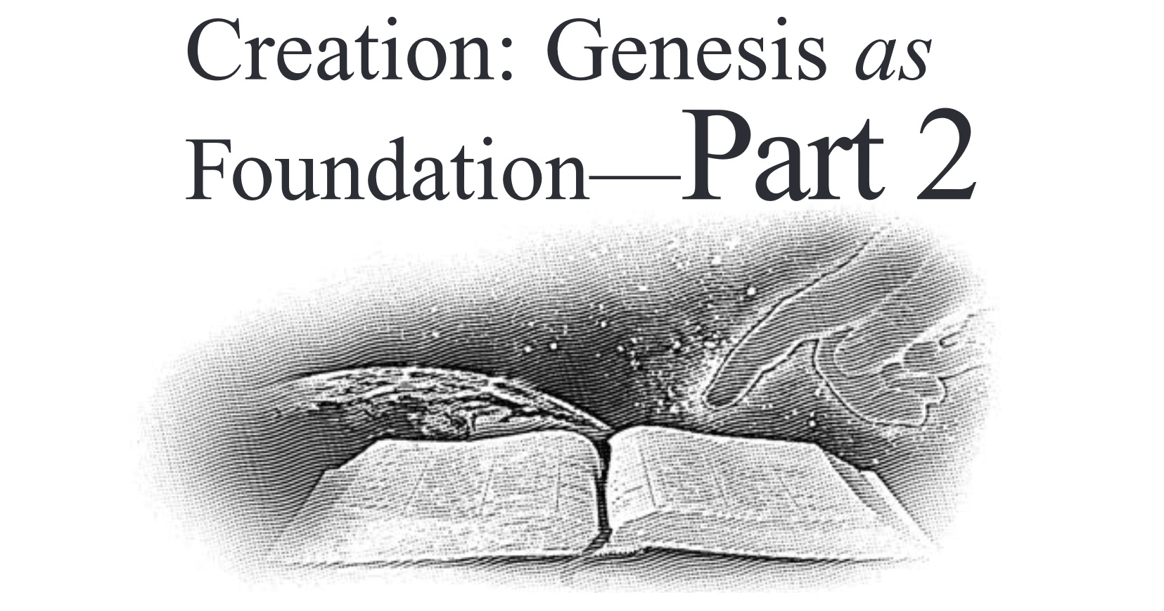Creation: Genesis as Foundation — Part 2