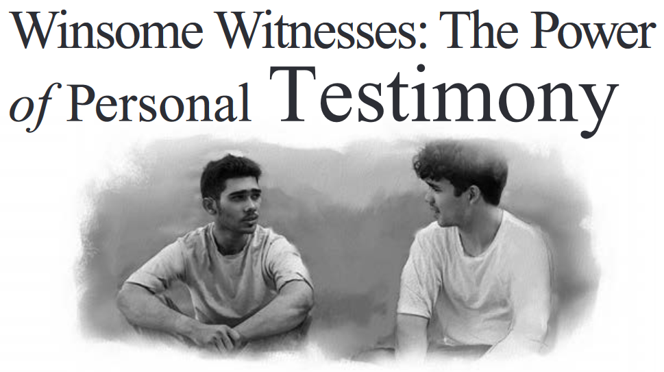 Winsome Witnesses: The Power of Personal Testimony 