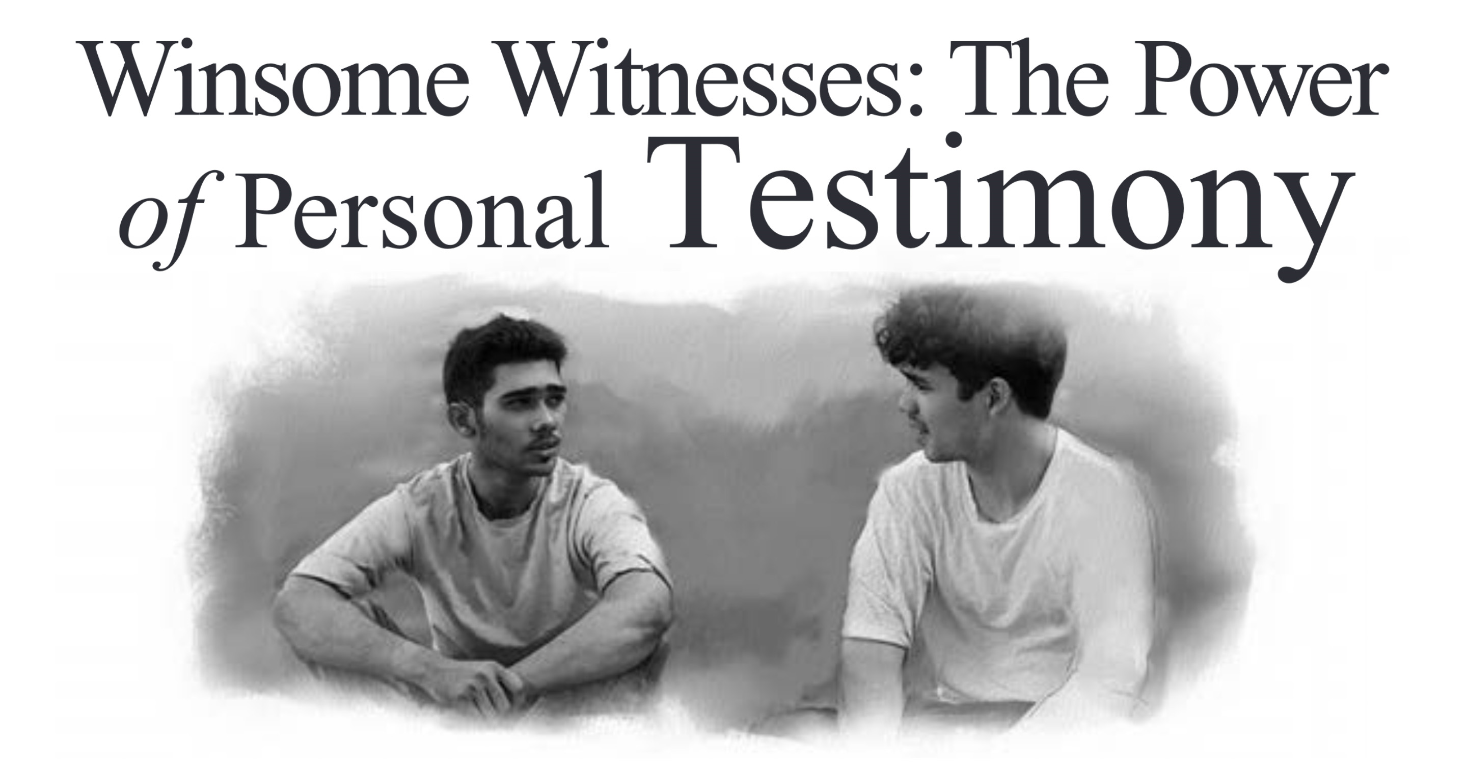 Winsome Witnesses: The Power of Personal Testimony 