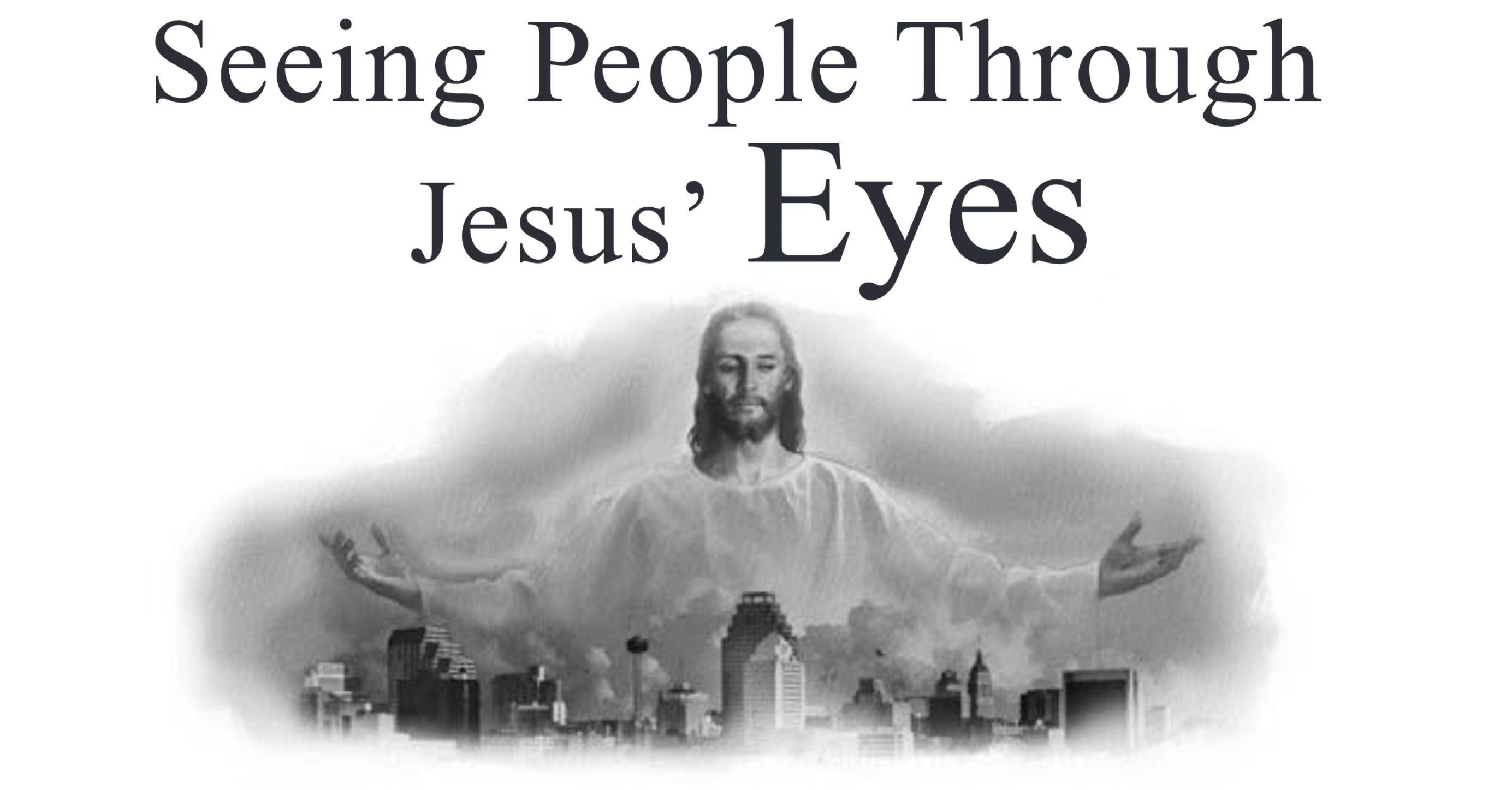 Seeing People Through Jesus’ Eyes