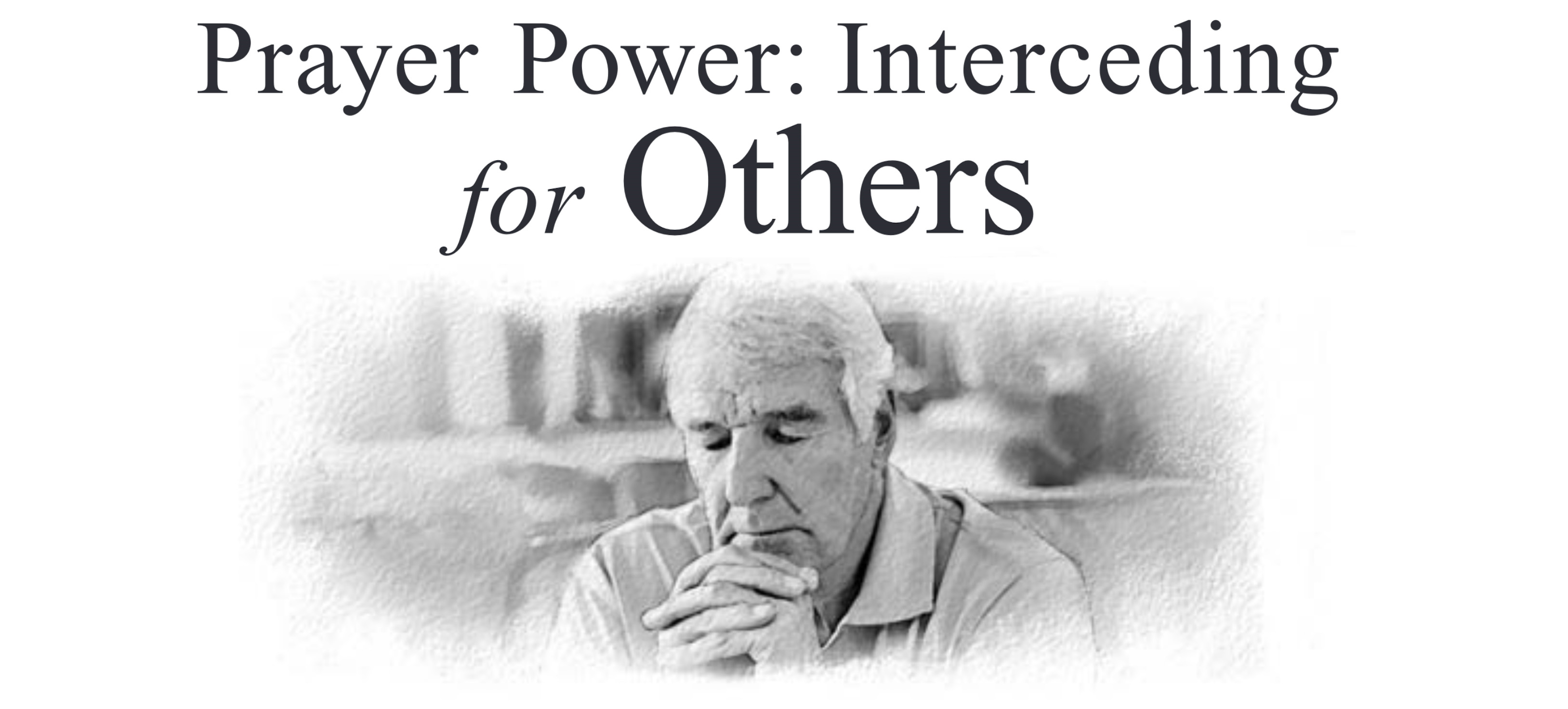 Lesson 4: Prayer Power: Interceding for Others (3rd Quarter 2020) - Sabbath School Weekly Lesson. Weekly lesson for in-depth Bible study of Word of God.