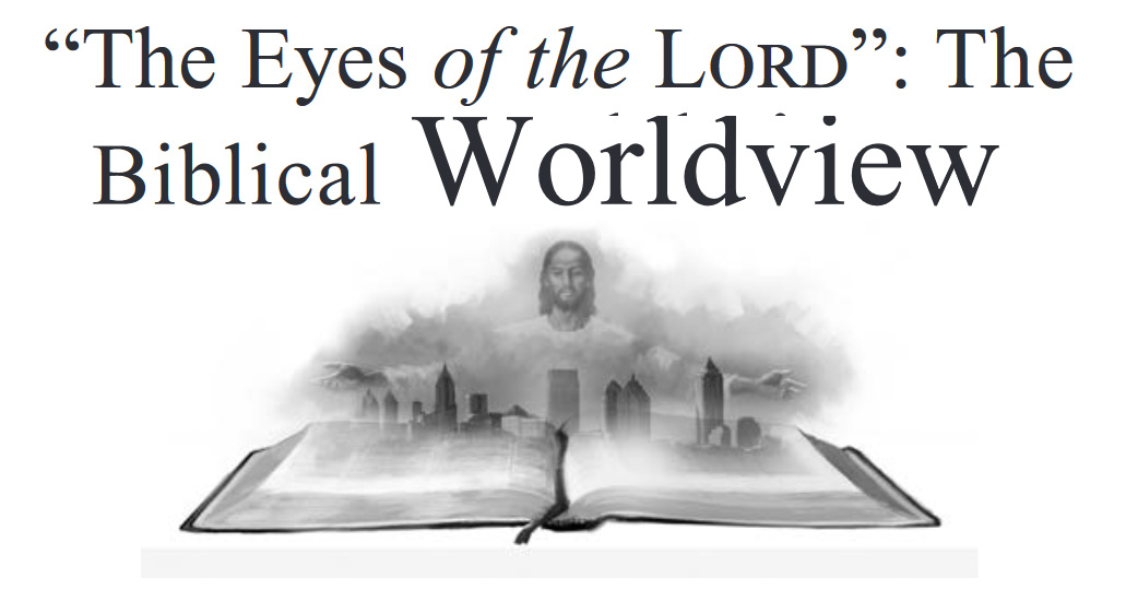 “The Eyes of the Lord”: The Biblical Worldview