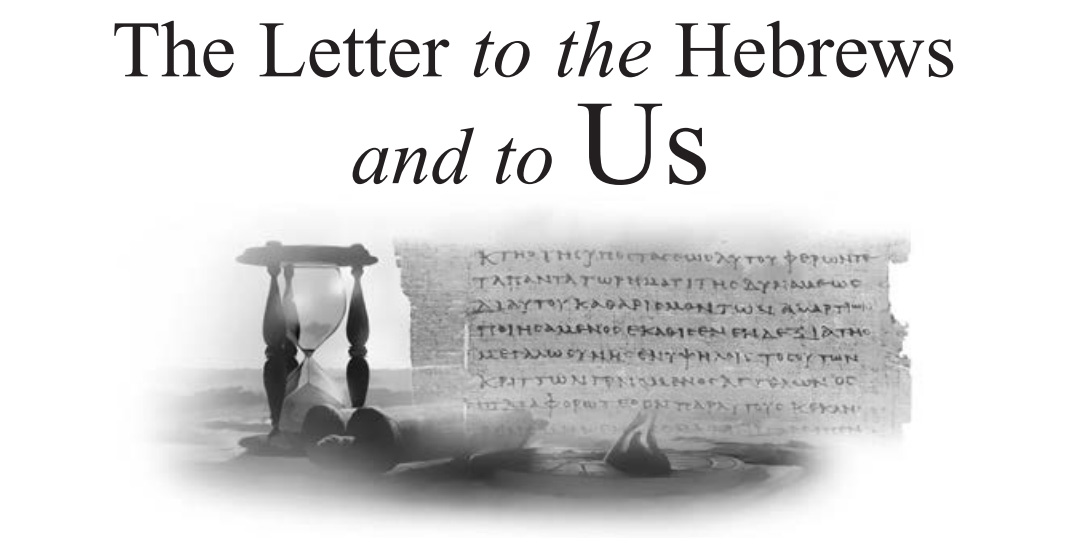 The Letter to the Hebrews and to Us