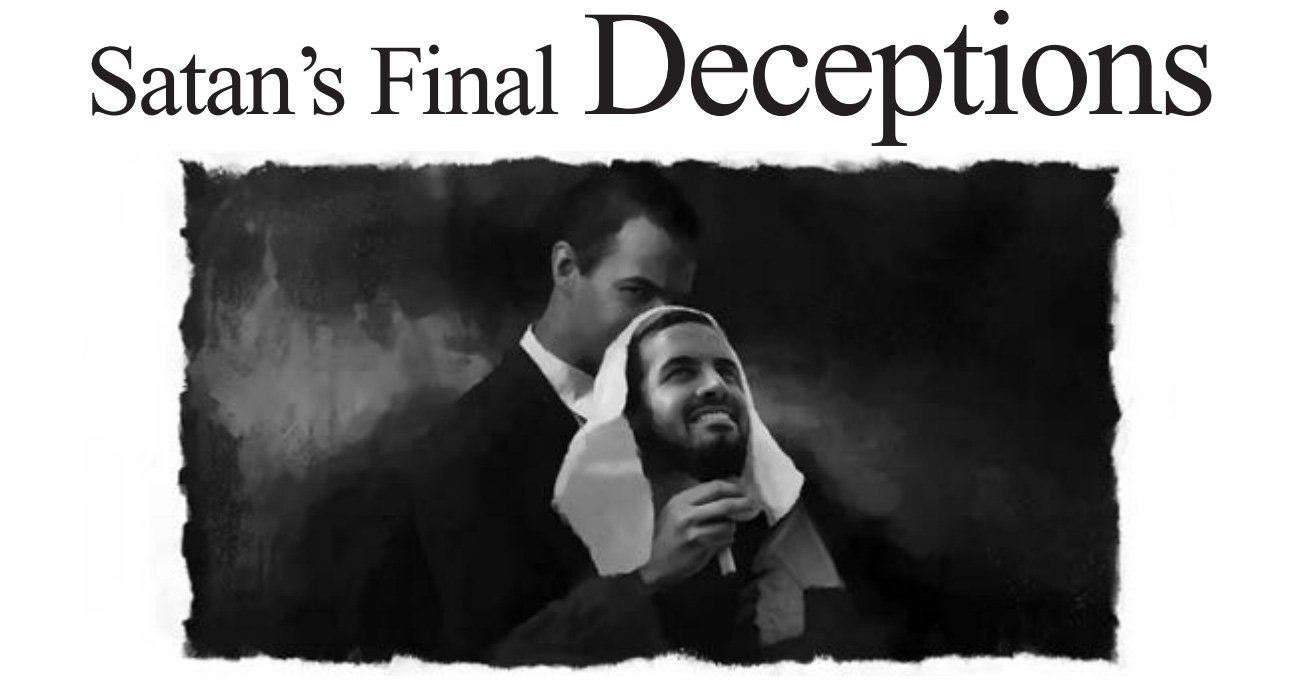 Satan’s Final Deceptions