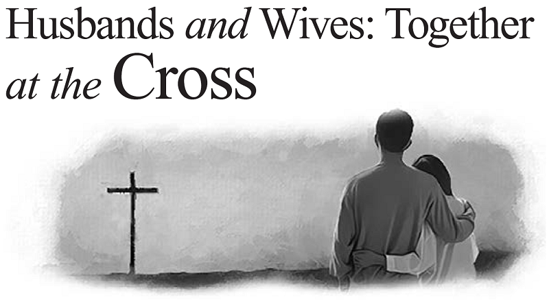 Husbands and Wives: Together at the Cross