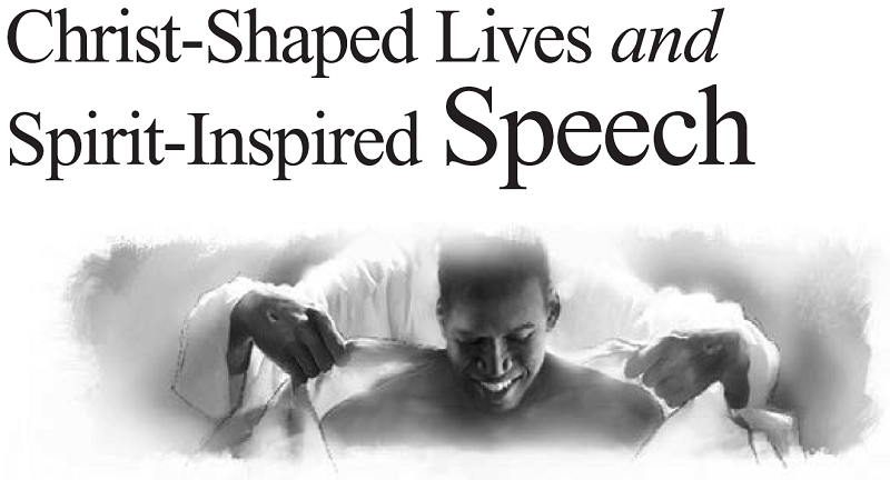Christ-Shaped Lives and Spirit-Inspired Speech