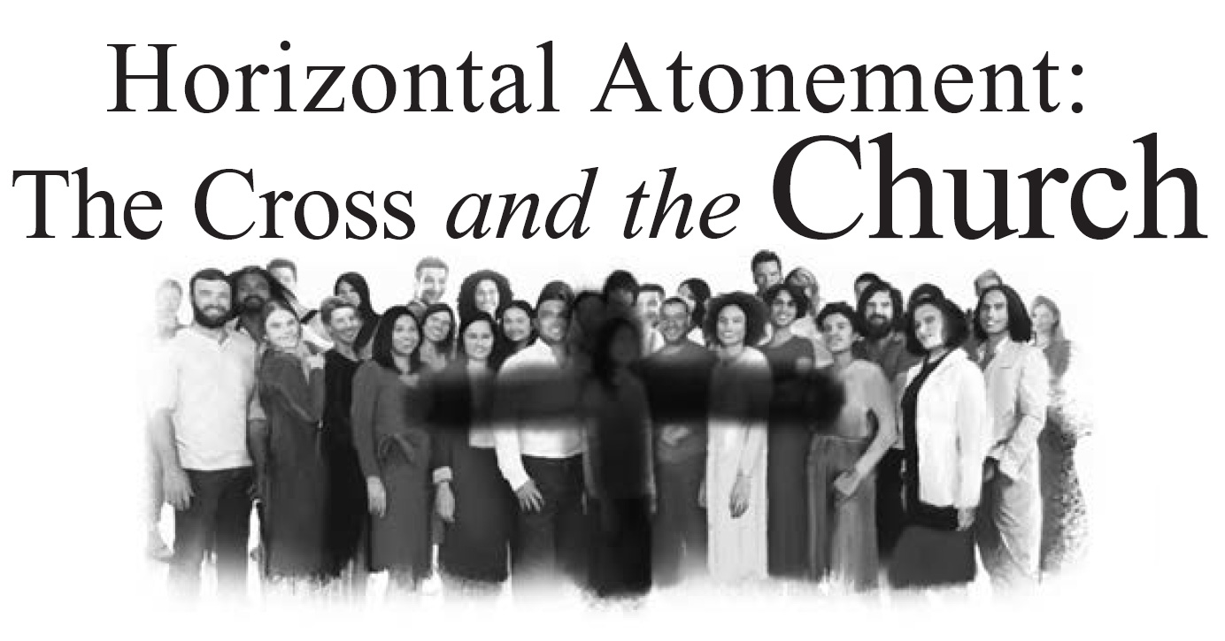 Horizontal Atonement: The Cross and the Church