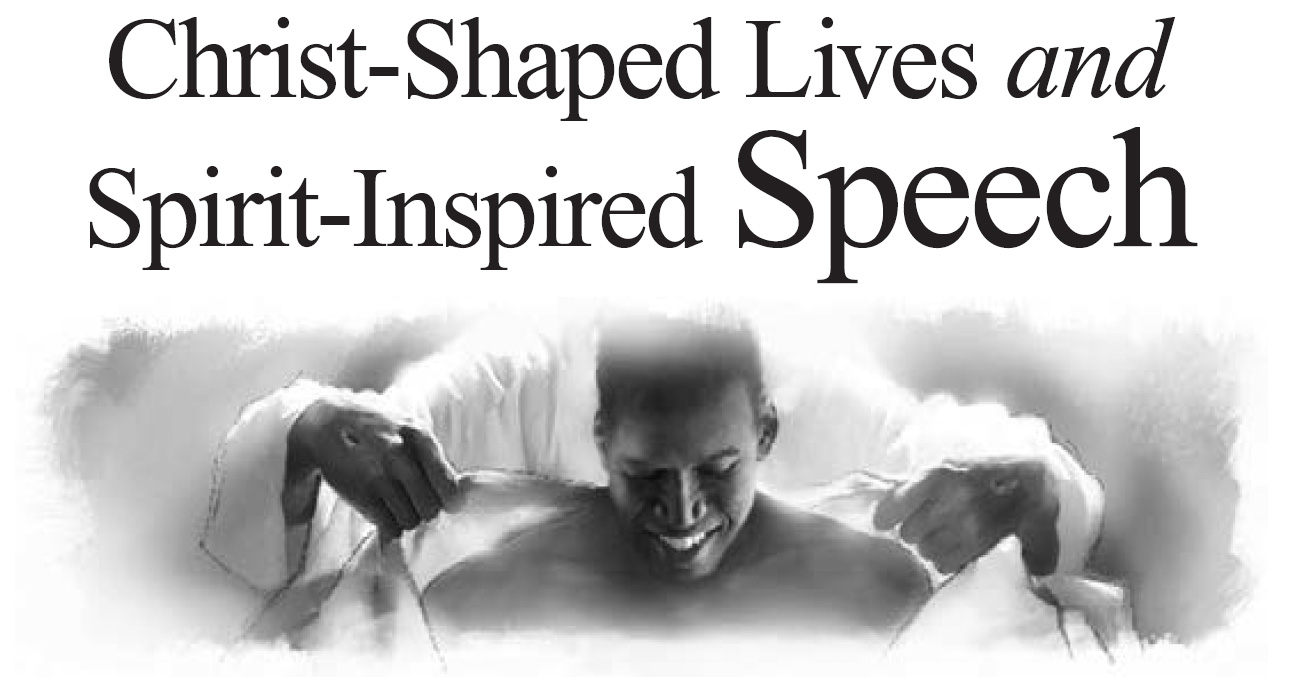 Christ-Shaped Lives and Spirit-Inspired Speech