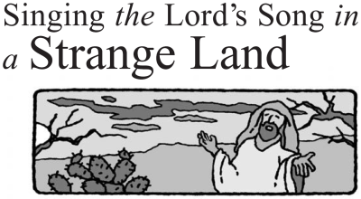 Singing the Lord’s Song in a Strange Land