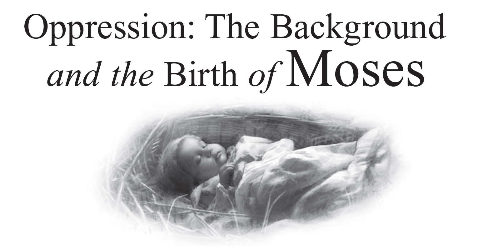 Oppression: The Background and the Birth of Moses