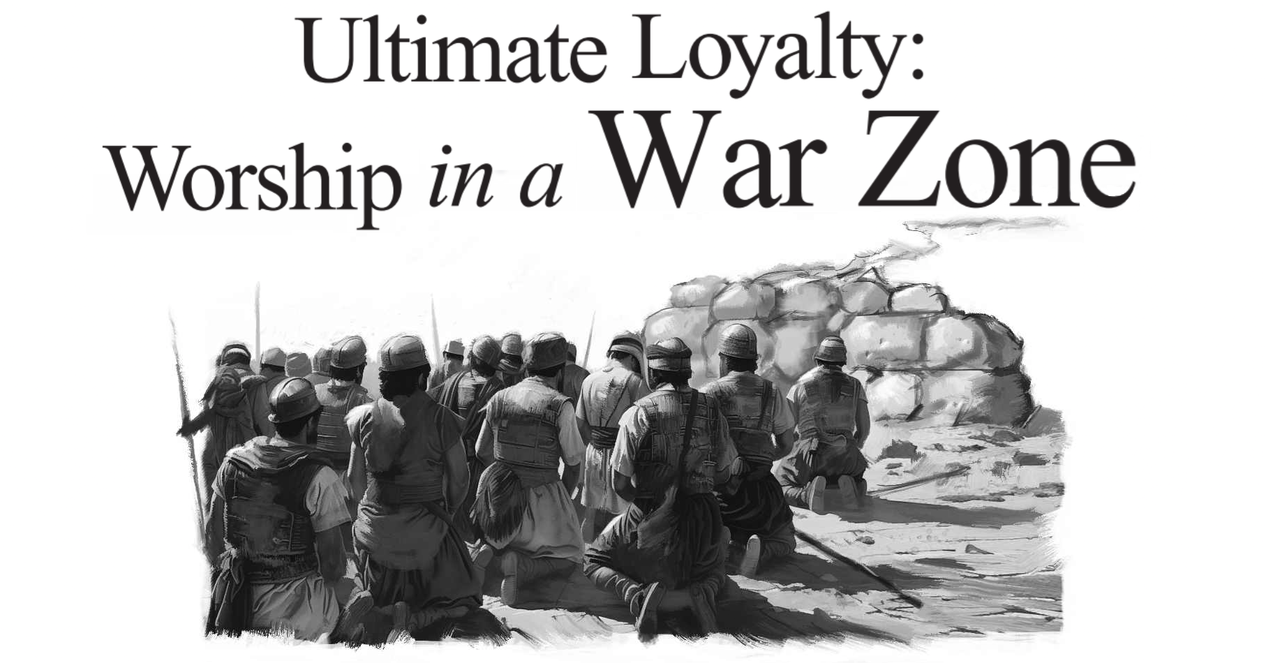 Ultimate Loyalty: Worship in a War Zone